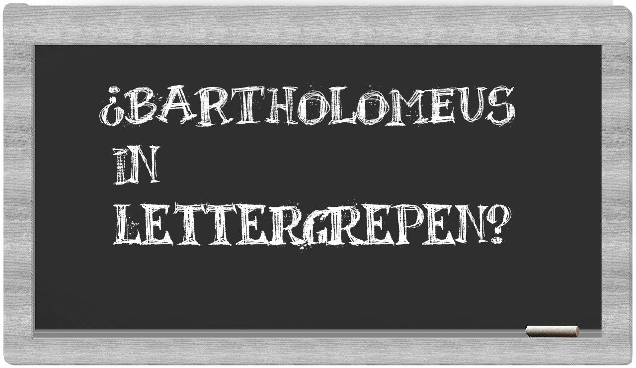 ¿Bartholomeus en sílabas?