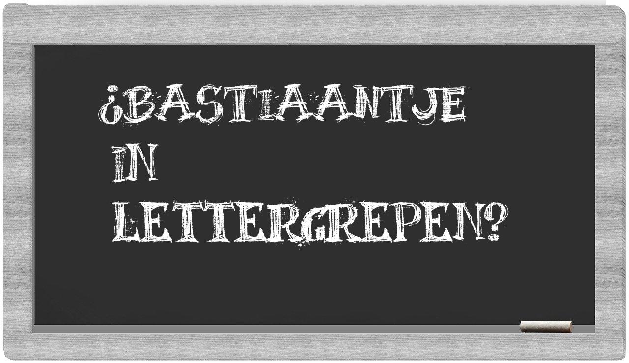 ¿Bastiaantje en sílabas?