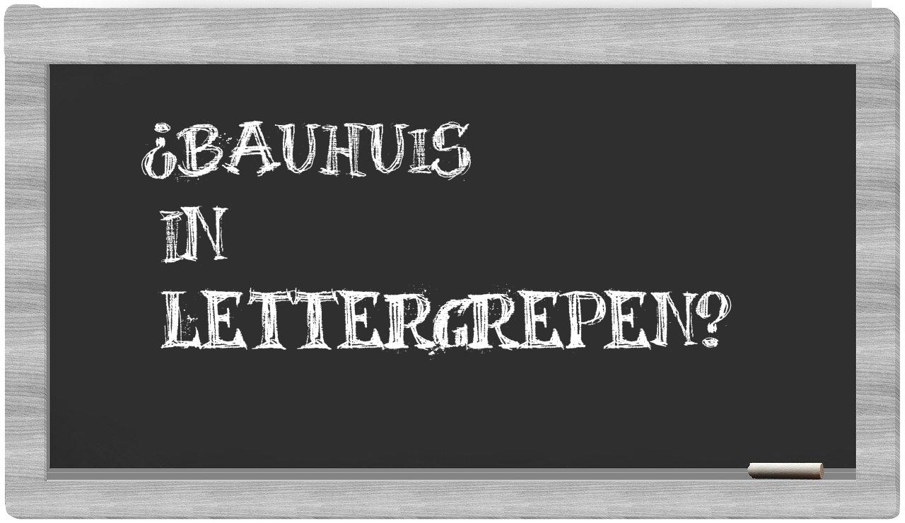 ¿Bauhuis en sílabas?