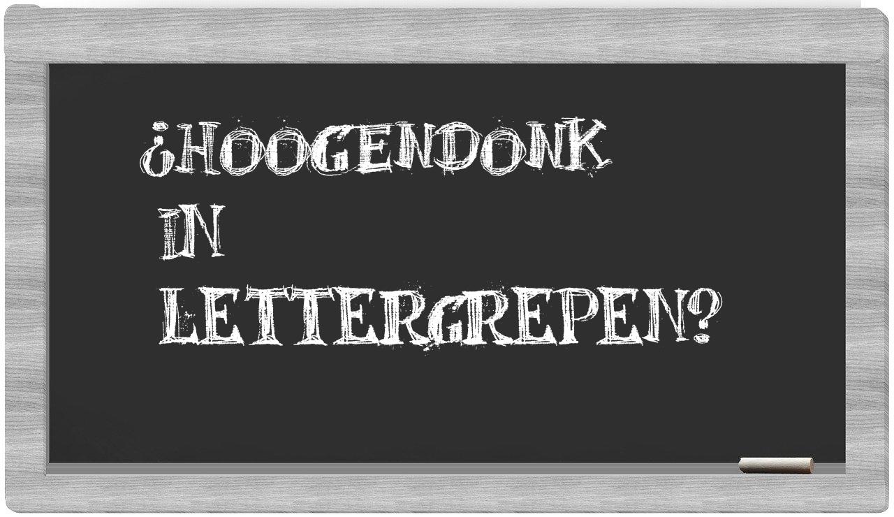 ¿Hoogendonk en sílabas?