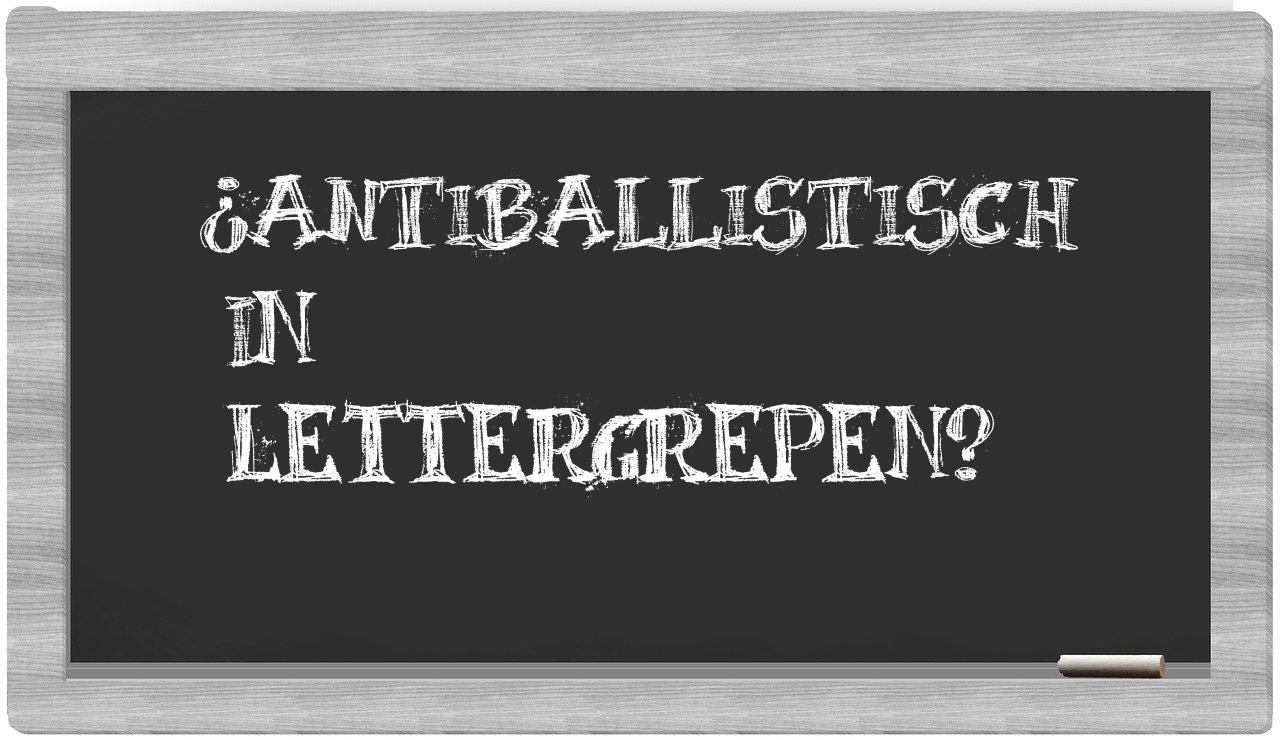 ¿antiballistisch en sílabas?