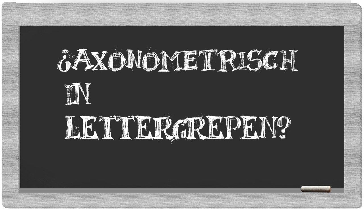 ¿axonometrisch en sílabas?