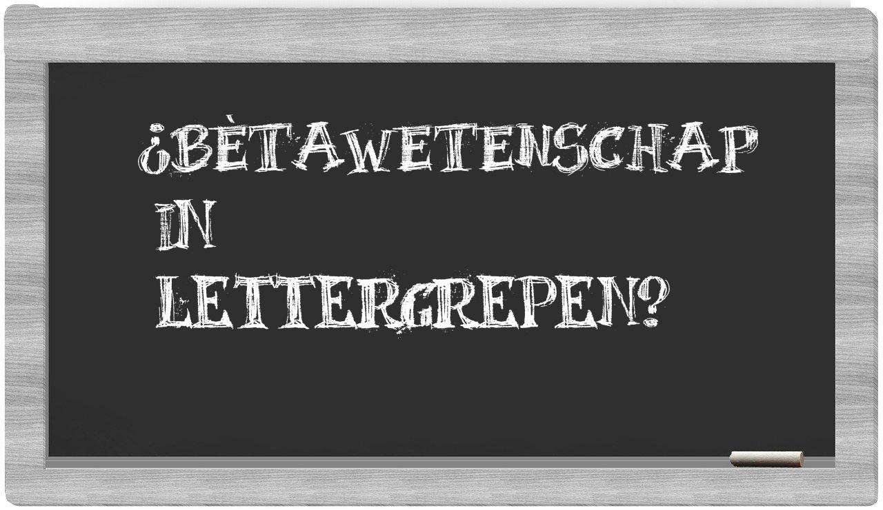 ¿bètawetenschap en sílabas?