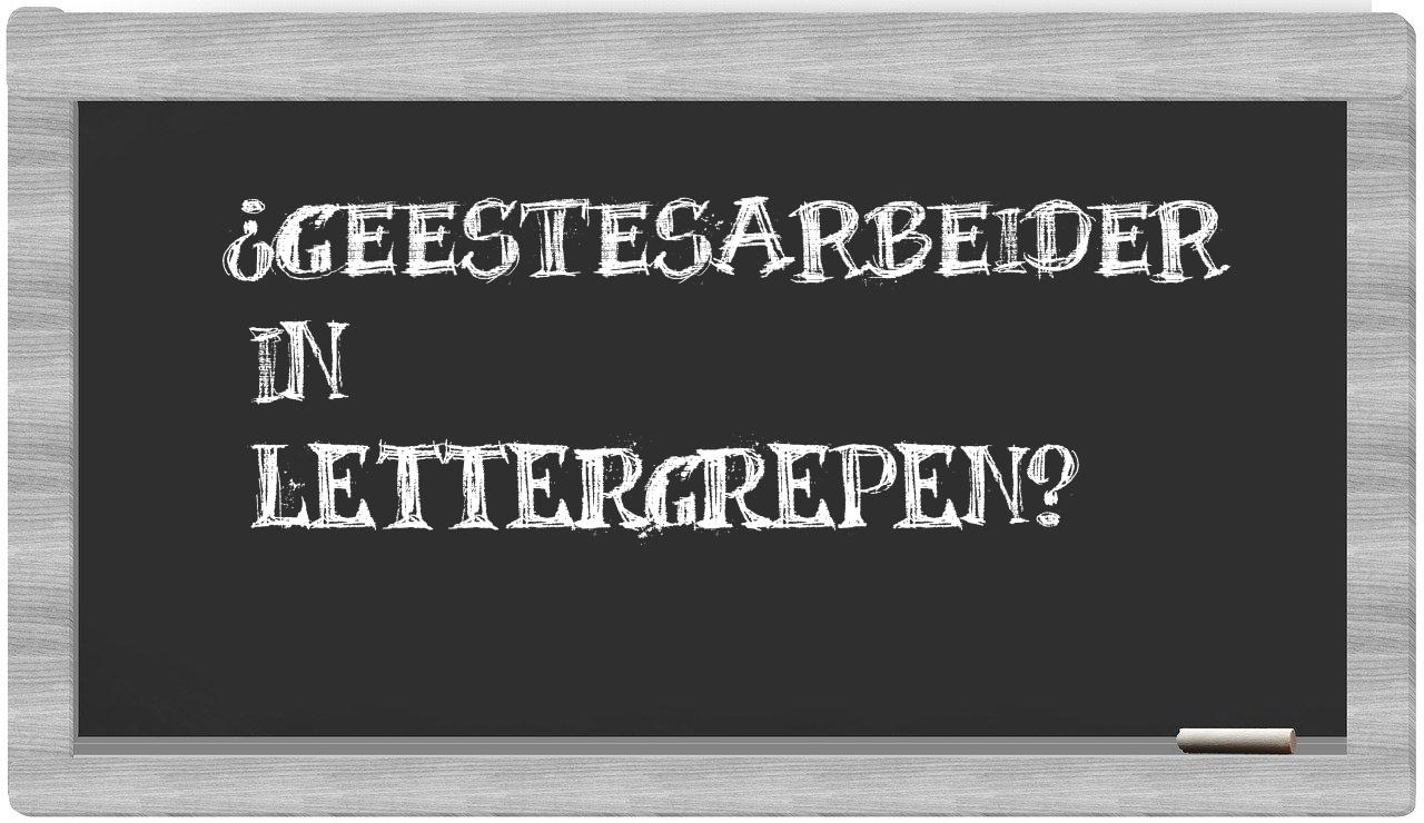 geestesarbeider in syllables