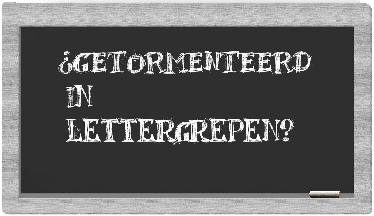 getormenteerd in syllables