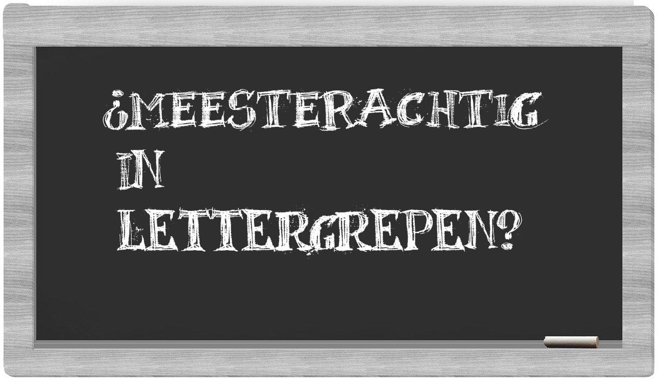 ¿meesterachtig en sílabas?