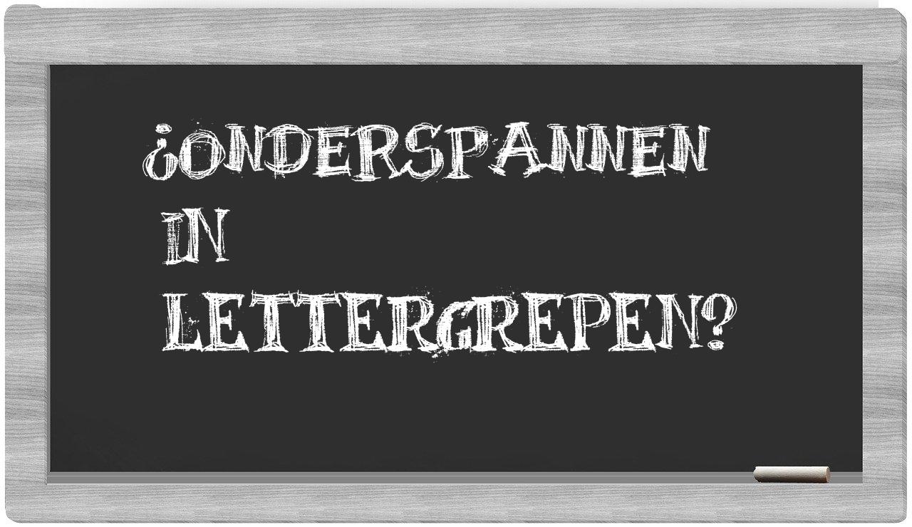 ¿onderspannen en sílabas?