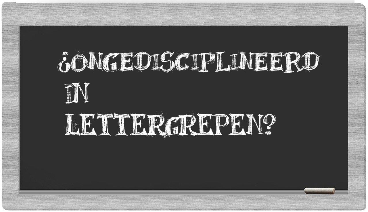 ¿ongedisciplineerd en sílabas?