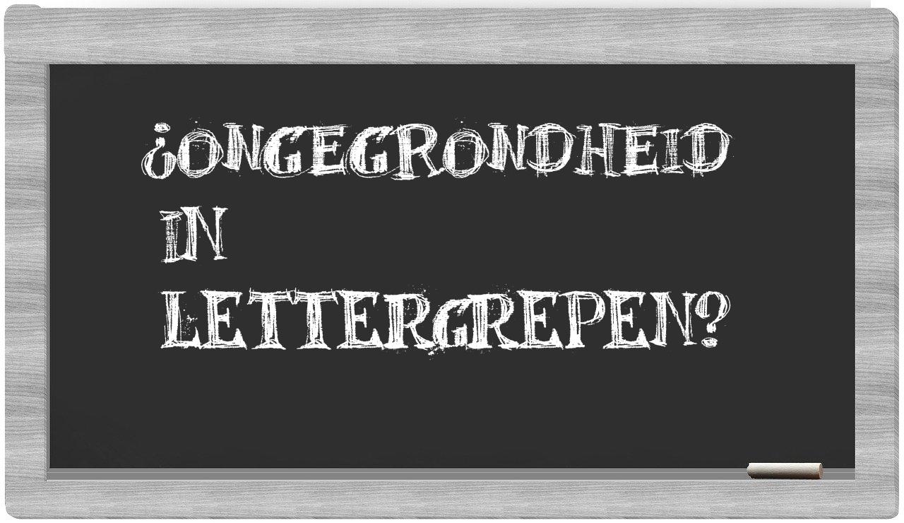 ¿ongegrondheid en sílabas?