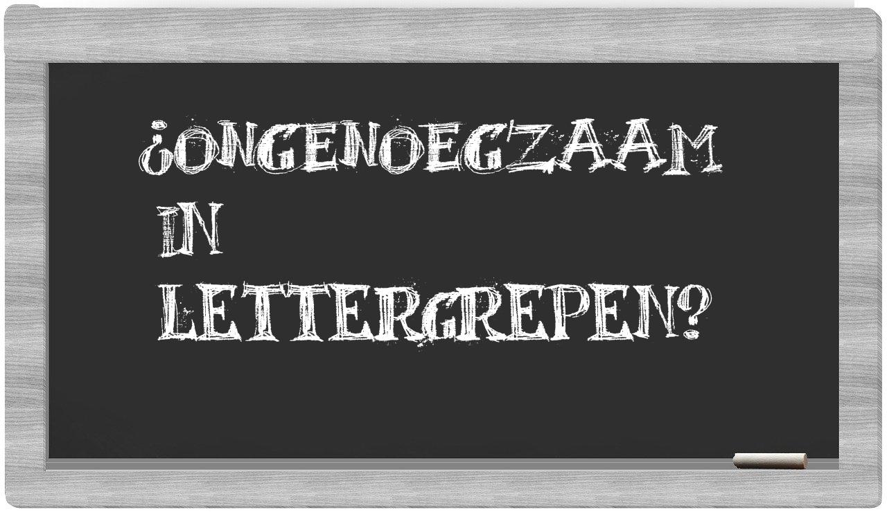 ¿ongenoegzaam en sílabas?