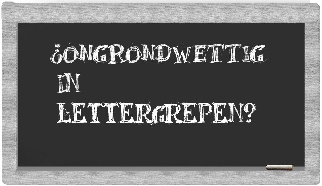 ongrondwettig in syllables