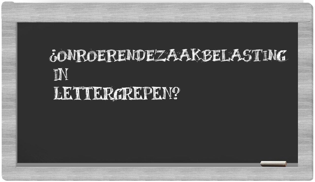 ¿onroerendezaakbelasting en sílabas?