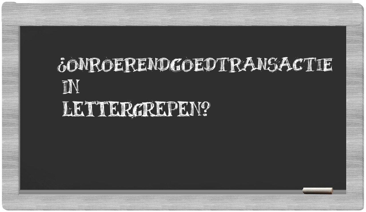 ¿onroerendgoedtransactie en sílabas?