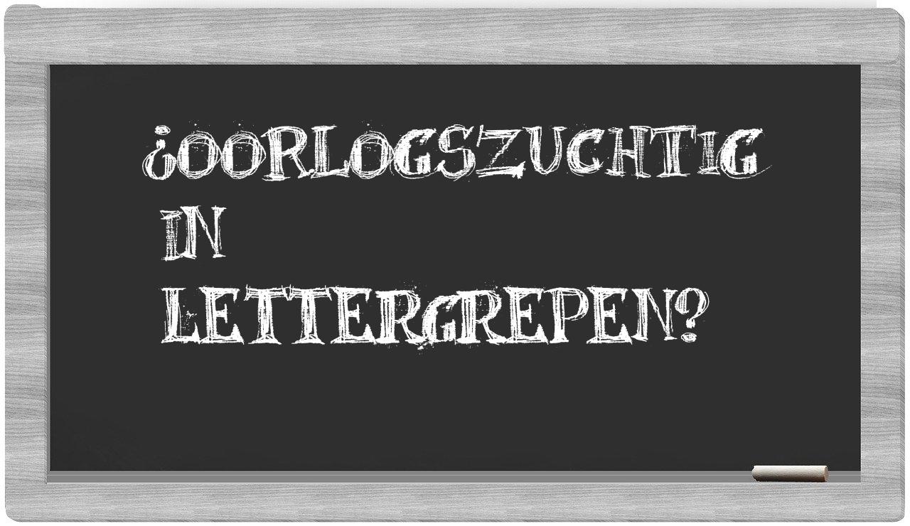 ¿oorlogszuchtig en sílabas?