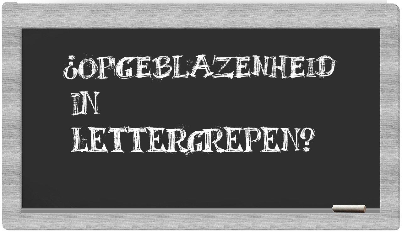 ¿opgeblazenheid en sílabas?