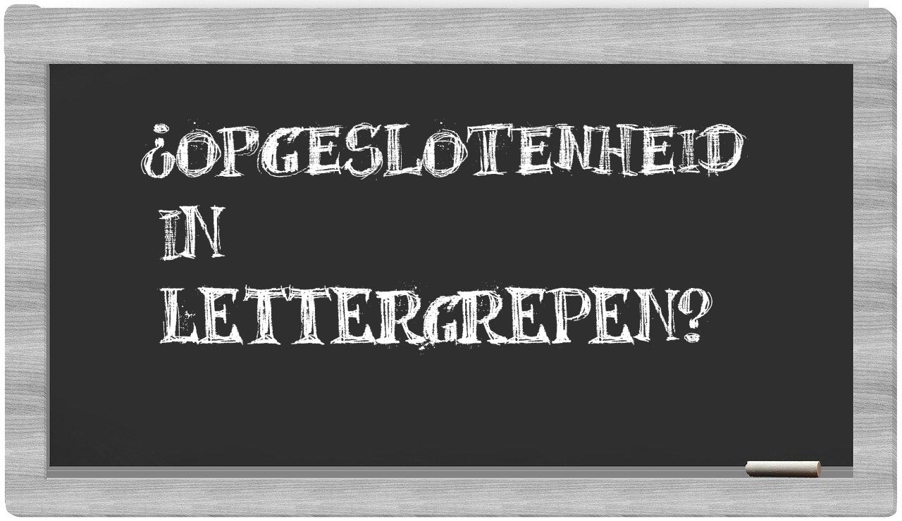 ¿opgeslotenheid en sílabas?