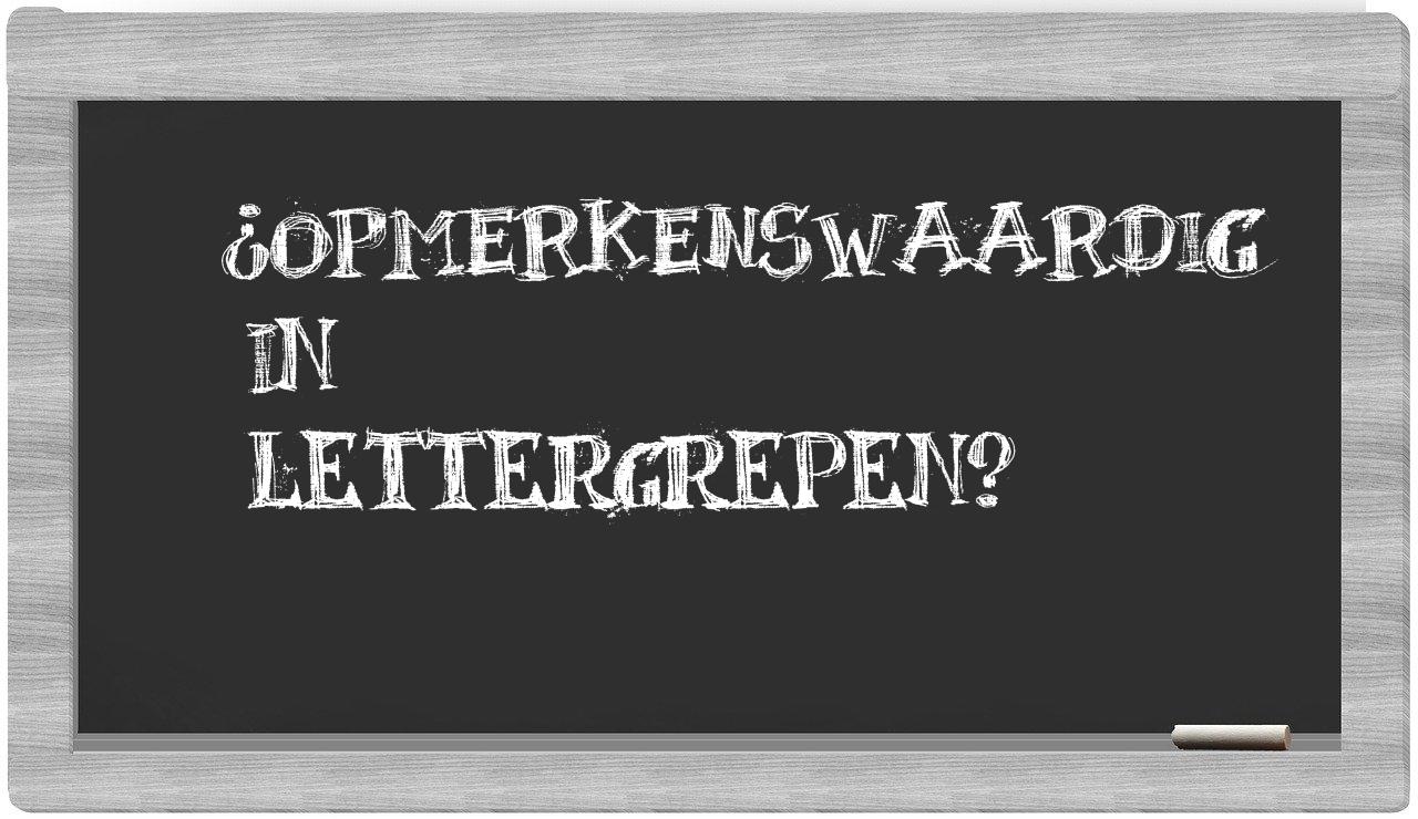 ¿opmerkenswaardig en sílabas?