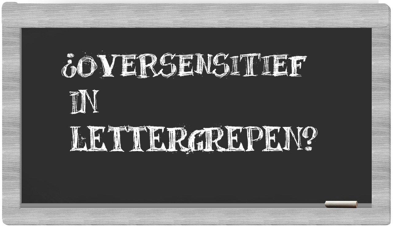 ¿oversensitief en sílabas?