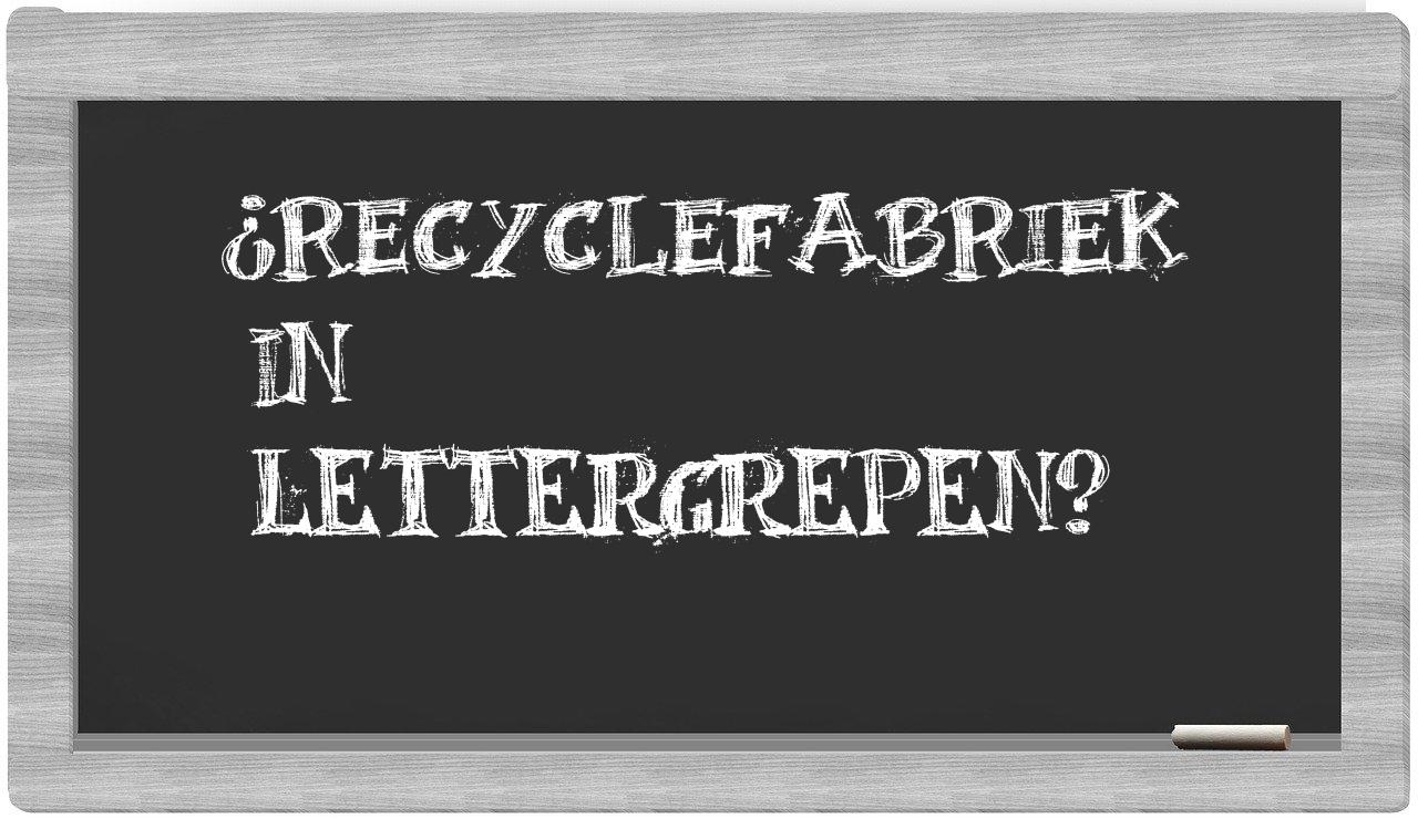 ¿recyclefabriek en sílabas?