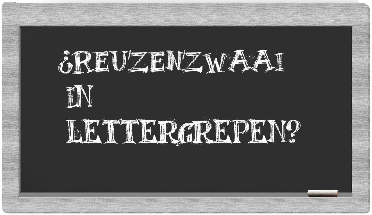 ¿reuzenzwaai en sílabas?