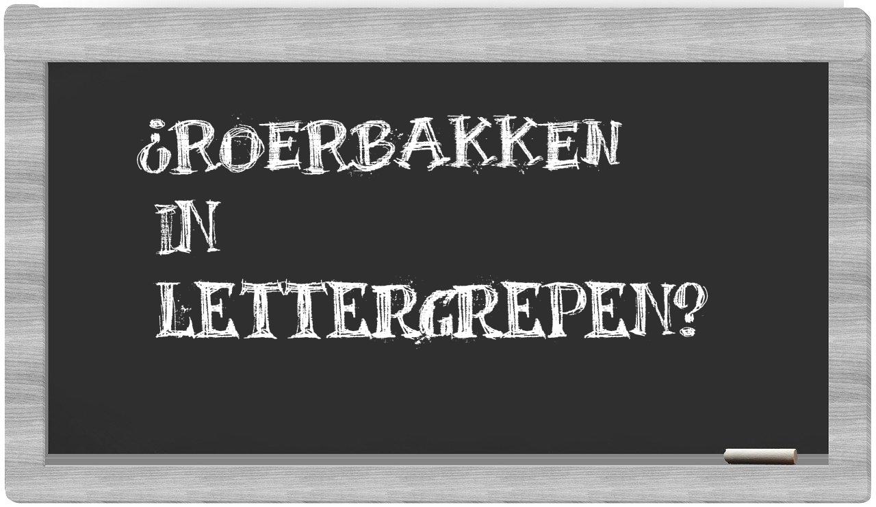 ¿roerbakken en sílabas?