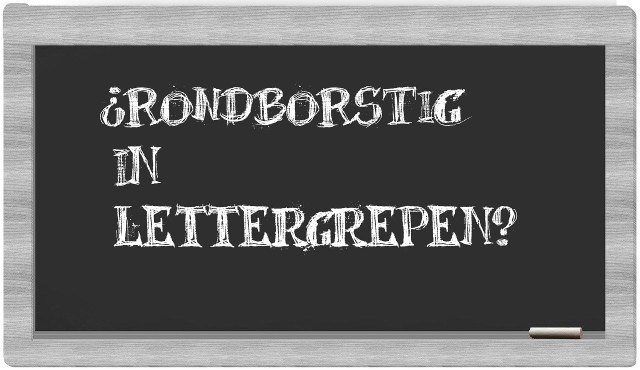 ¿rondborstig en sílabas?