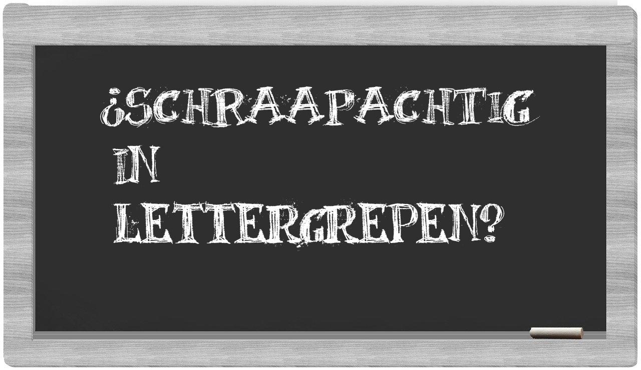 ¿schraapachtig en sílabas?