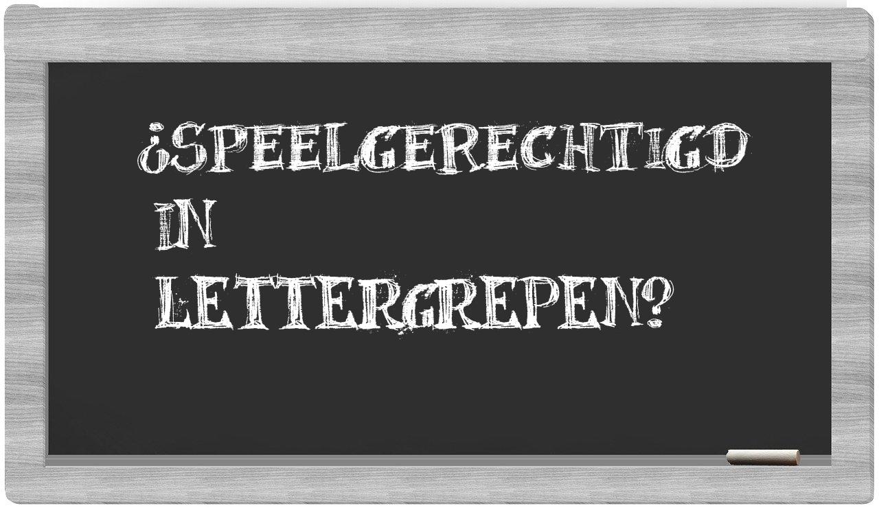 ¿speelgerechtigd en sílabas?