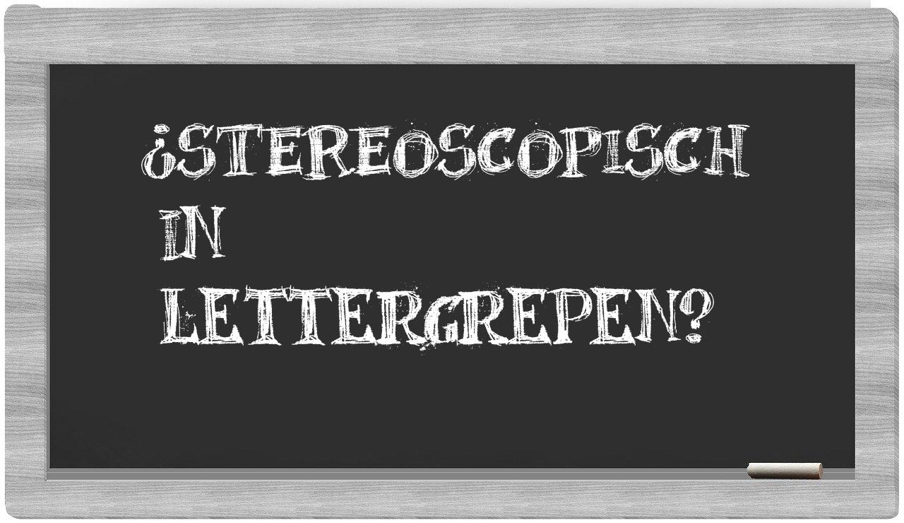 ¿stereoscopisch en sílabas?